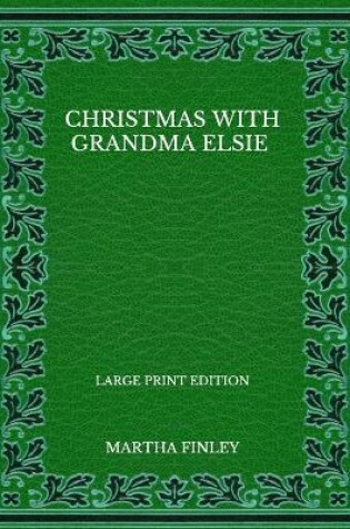 Cover of Christmas With Grandma Elsie - Large Print Edition