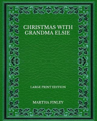 Book cover for Christmas With Grandma Elsie - Large Print Edition