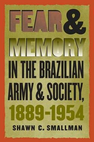 Cover of Fear & Memory in the Brazilian Army and Society, 1889-1954