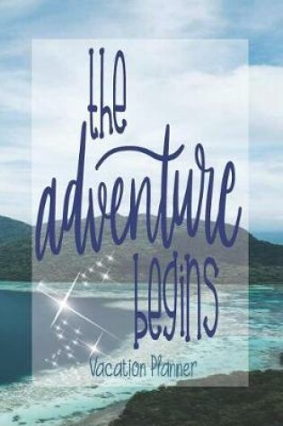 Cover of The Adventure Begins - Vacation Planner