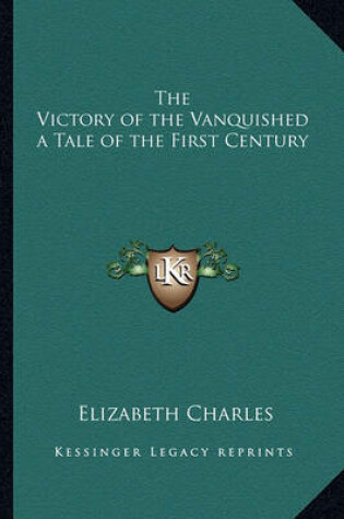 Cover of The Victory of the Vanquished a Tale of the First Century
