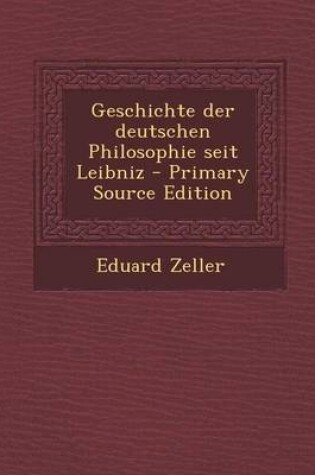Cover of Geschichte Der Deutschen Philosophie Seit Leibniz - Primary Source Edition