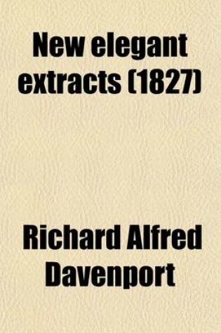 Cover of New Elegant Extracts; A Unique Selection from the Most Eminent Prose and Epistolary Writers Volume 3