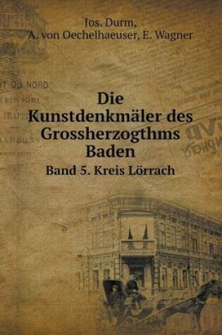 Cover of Die Kunstdenkmäler des Grossherzogthms Baden Band 5. Kreis Lörrach