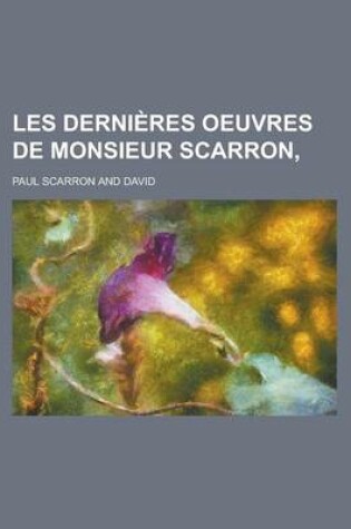 Cover of Les Dernieres Oeuvres de Monsieur Scarron,