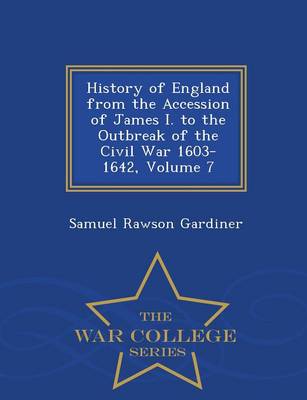 Book cover for History of England from the Accession of James I. to the Outbreak of the Civil War 1603-1642, Volume 7 - War College Series