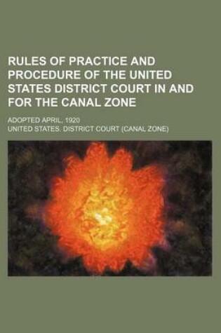 Cover of Rules of Practice and Procedure of the United States District Court in and for the Canal Zone; Adopted April, 1920