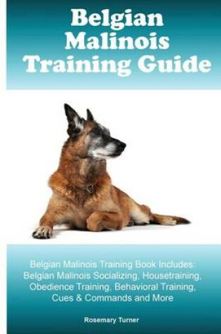 Cover of Belgian Malinois Training Guide Belgian Malinois Training Book Includes