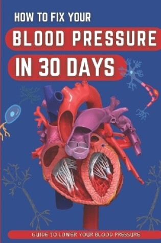 Cover of How To Fix Your Blood Pressure In 30 Days
