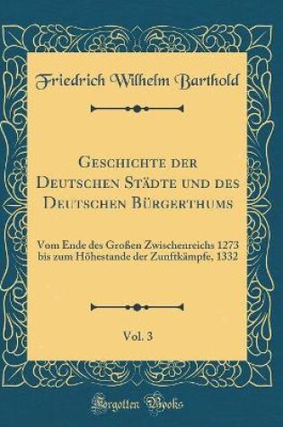 Cover of Geschichte Der Deutschen Städte Und Des Deutschen Bürgerthums, Vol. 3