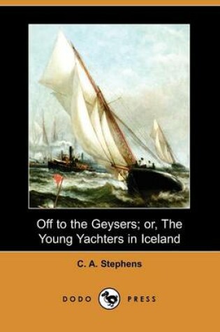 Cover of Off to the Geysers; Or, the Young Yachters in Iceland (Dodo Press)