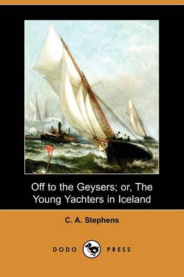 Book cover for Off to the Geysers; Or, the Young Yachters in Iceland (Dodo Press)