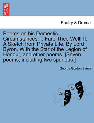 Book cover for Poems on His Domestic Circumstances. I. Fare Thee Well! II. a Sketch from Private Life. by Lord Byron. with the Star of the Legion of Honour, and Othe