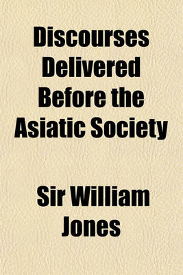 Book cover for Discourses Delivered Before the Asiatic Society; And Miscellaneous Papers on the Nations of India. with an Essay by Lord Teignmouth. Selected and Ed.