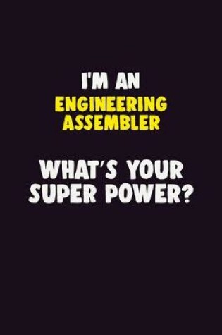 Cover of I'M An Engineering assembler, What's Your Super Power?