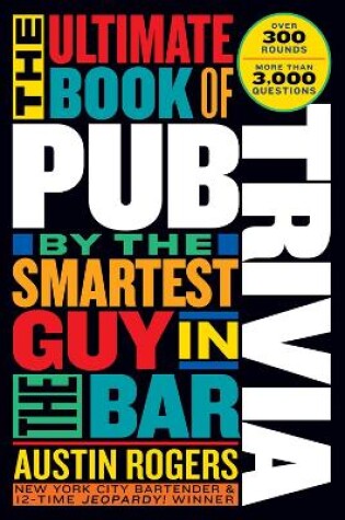 Cover of The Ultimate Book of Pub Trivia by the Smartest Guy in the Bar Over 300 Rounds and More Than 3,000 Questions