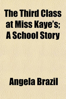 Book cover for The Third Class at Miss Kaye's; A School Story