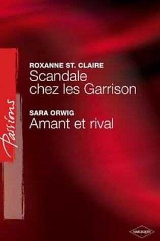 Cover of Scandale Chez Les Garrison - Amant Ou Rival (Harlequin Passions)