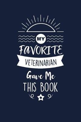 Book cover for My Favorite Veterinarian Gave Me This Book