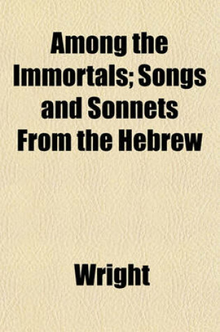 Cover of Among the Immortals; Songs and Sonnets from the Hebrew