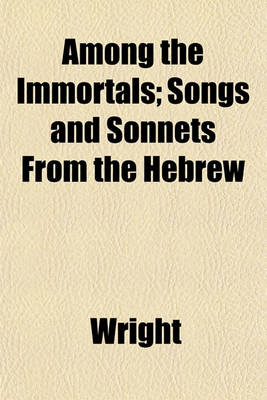 Book cover for Among the Immortals; Songs and Sonnets from the Hebrew