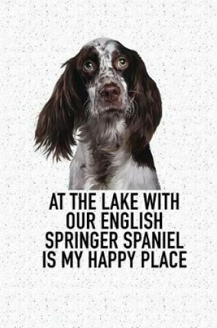 Cover of At the Lake with Our English Springer Spaniel Is My Happy Place