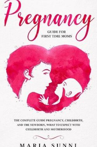 Cover of Pregnancy Guide for First Time Moms