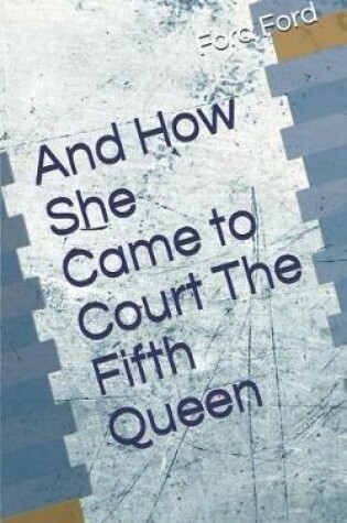 Cover of And How She Came to Court the Fifth Queen