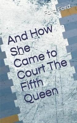 Book cover for And How She Came to Court the Fifth Queen