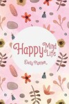 Book cover for Daily Planner - Happy mind happy life.