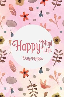 Cover of Daily Planner - Happy mind happy life.