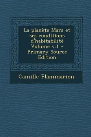 Cover of La Planete Mars Et Ses Conditions D'Habitabilite Volume V.1 - Primary Source Edition