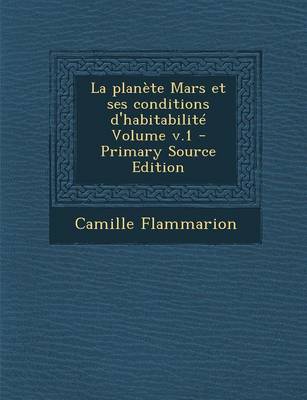 Book cover for La Planete Mars Et Ses Conditions D'Habitabilite Volume V.1 - Primary Source Edition