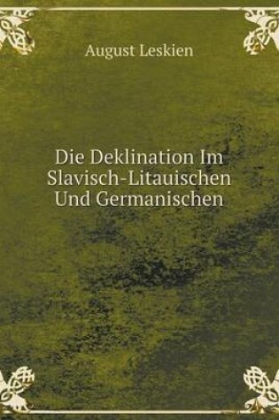 Cover of Die Deklination Im Slavisch-Litauischen Und Germanischen