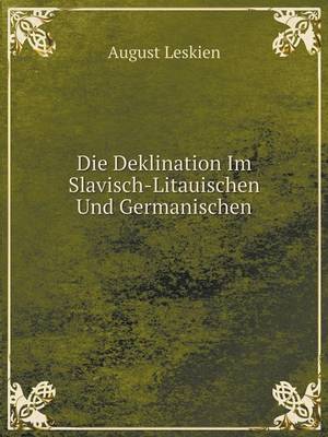 Book cover for Die Deklination Im Slavisch-Litauischen Und Germanischen