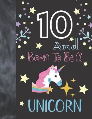 Book cover for 10 And Born To Be A Unicorn