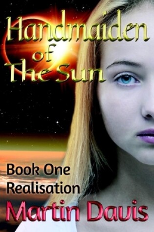 Cover of Handmaiden of The Sun: Book One - Realisation