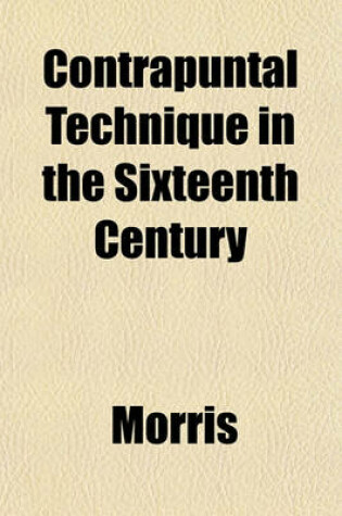 Cover of Contrapuntal Technique in the Sixteenth Century