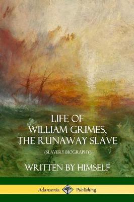 Book cover for Life of William Grimes, the Runaway Slave: Written by Himself (Slavery Biography)