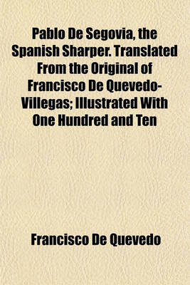 Book cover for Pablo de Segovia, the Spanish Sharper. Translated from the Original of Francisco de Quevedo-Villegas; Illustrated with One Hundred and Ten