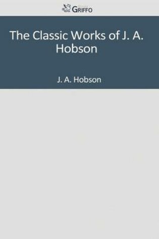 Cover of The Classic Works of J. A. Hobson