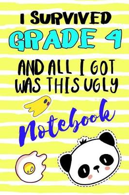 Book cover for I Survived Grade 4 And All I Got Was This Ugly Notebook.