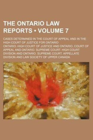 Cover of Ontario Law Reports; Cases Determined in the Court of Appeal and in the High Court of Justice for Ontario Volume 7