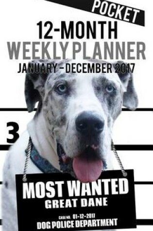 Cover of 2017 Pocket Weekly Planner - Most Wanted Great Dane