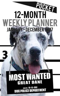 Cover of 2017 Pocket Weekly Planner - Most Wanted Great Dane