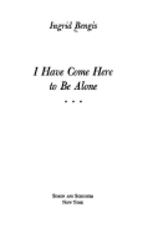 Cover of I Have Come Here to Be Alone