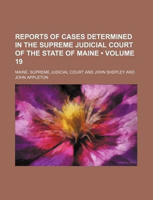 Book cover for Reports of Cases Determined in the Supreme Judicial Court of the State of Maine (Volume 19)