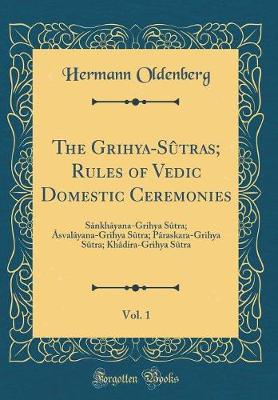 Book cover for The Grihya-Sutras; Rules of Vedic Domestic Ceremonies, Vol. 1