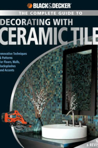 Cover of The Complete Guide to Decorating with Ceramic Tile (Black & Decker)