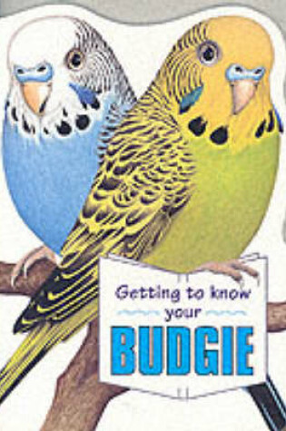 Cover of Getting to Know Your Budgie